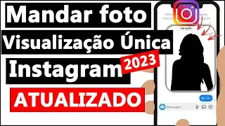 COMO MANDAR FOTO de VISUALIZAÇÃO ÚNICA no INSTAGRAM