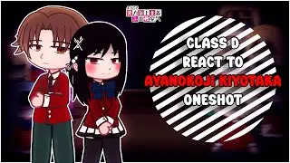 Class D react to Ayanokoji Kiyotaka | Oneshot