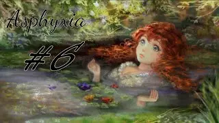 Asphyxia Part 6 - Lady in the Water