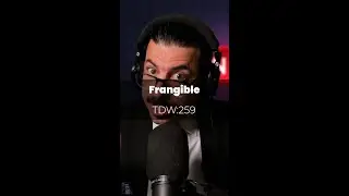 (TDW:259) Frangible: if it’s fragile, it’s frangible