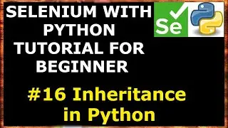 #16 Inheritance in Python | Selenium with Python tutorial for beginners