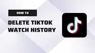 How to Delete TikTok Watch History: Step-by-Step Guide