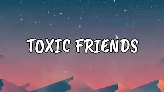 Boywithuke - Toxic friends (Lyrics)
