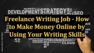 Freelance Writing Job - How to Make Money Online by Using Your Writing Skills