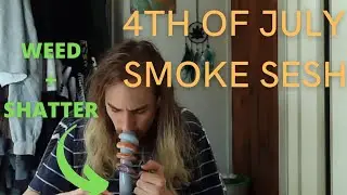 4th Of July Weed + Shatter Bong Rips!