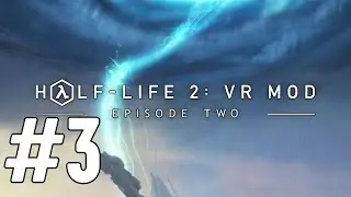 Прохождение Half Life 2 Ep 2 VR Mod #3 Аликс снова в строю