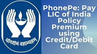 PhonePe: Pay LIC of India Policy Premium using Credit/Debit Card