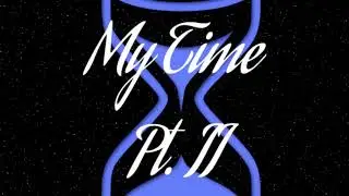 My Time Pt. II