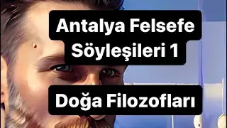 Antalya Felsefe Söyleşileri 1 : Doğa Filozofları/ PreSokratikler/ İyonya okulu