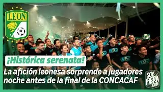 Así fue la serenata que le llevaron al Club León antes de la final de la CONCACAF contra LA FC