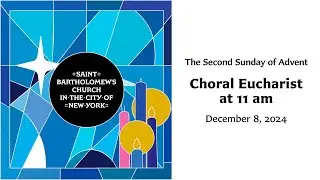 The Second Sunday of Advent | Choral Eucharist at 11 am, December 8, 2024