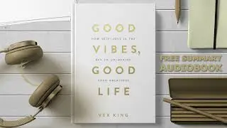 #summary of Good Vibes, Good Life: How Self-Love Is the Key to Unlocking Your Greatness by Vex King