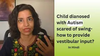 Ep 438 | Child diagnosed with Autism scared of swing - How to provide input?| | Reena Singh