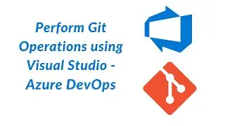 20. Perform Git Operation in Visual Studio - Azure DevOps