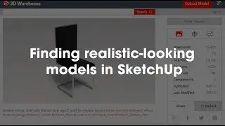2020 Design Tip: Finding realistic-looking models in SketchUp