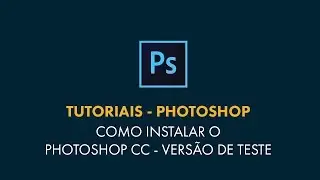 Photoshop | Como baixar e instalar o Photoshop CC - Versão de Teste [FACILMENTE]