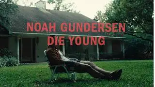 Noah Gundersen - Die Young (Official Music Video)
