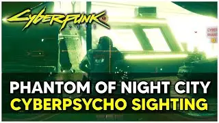 Cyberpunk 2077 -  Cyberpsycho Sighting 
