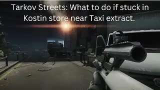Tarkov Streets Map: What to do when stuck in Kostin store on spawning.