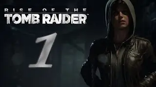 Rise of the Tomb Raider | #1 Начало