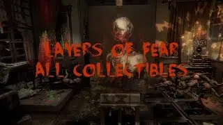 Layers of Fear: All Collectibles (Not a Location Guide)