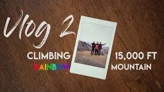 Climbing 15,000 ft!!! Rainbow Mountain Peru | a Wanderin' Vlog | Vlog 2