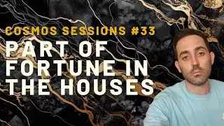 The Part of Fortune in the Houses // Cosmos Sessions #33