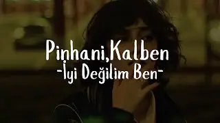 Pinhani,Kalben -İyi Değilim Ben (Sözleri)
