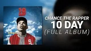 10 Day (FULL ALBUM) // Chance The Rapper
