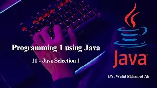 11 - Programming Basics - Java Selection 1