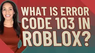 What is error code 103 in Roblox?