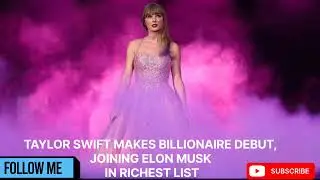 Taylor Swift Makes Billionaire Debut, Joining Elon Musk In Richest List#viral #shortvideo #taylor