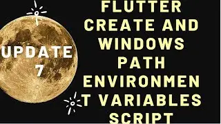 Update 7 : Flutter Create and Windows Path Environment Variables script