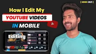 How I Edit My YouTube Videos On Phone | 2021 Video Editing Tutorial