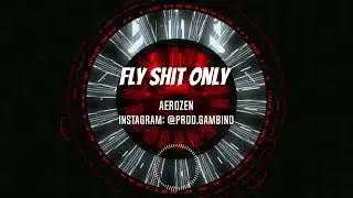 Aerozen - Fly Shit Only | Remix @prod.gambino