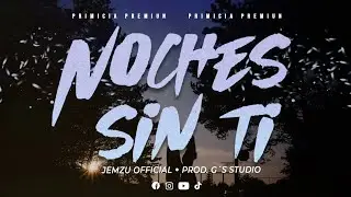 NOCHES SIN TI - | Jemzu PROD G's ESTUDIO (Lyrics Oficial 2023)
