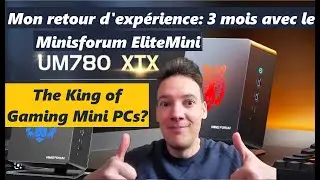 3 mois avec le Minisforum UM780 XTX gaming PC: mon retour d'experience!