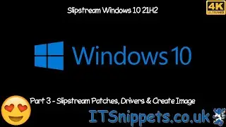How To Slipstream Windows 10 21H2 - Part 3 - Patching, Importing Drivers & Slipstreaming Image