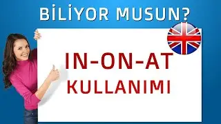 İNGİLİZCEDE IN - ON - AT KULLANIMI