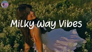 Milky Way Vibes - i just wanna chill and feel your vibe  (best chill music mix)