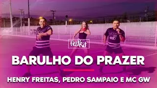 Barulho do Prazer - Henry Freitas, Pedro Sampaio e MC GW | COREOGRAFIA - FestRit