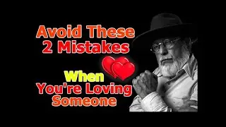 Avoid These 2 Mistakes When You're Loving | Wise Man Quotes | The Life Tips | A Motivational Guide