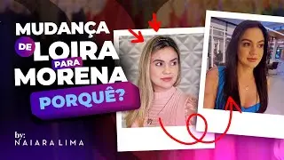 MINHA MUDANÇA- DE LOIRA PARA MORENA!
