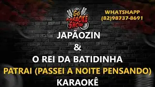 Japãozin e o Rei da Batidinha - Karaokê/ Patrai (Passei a Noite Pensando)