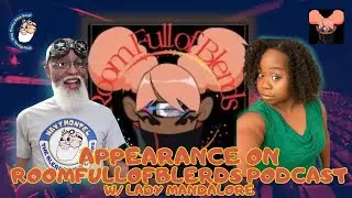 Appearance on RoomFullOfBlerds Podcast w/Lady Mandalore | Podcast