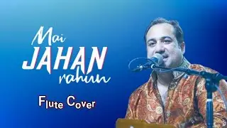 Main Jahaan Rahoon | Rahat Fateh ali khan | Flute Instrumental | Hindi instrumental