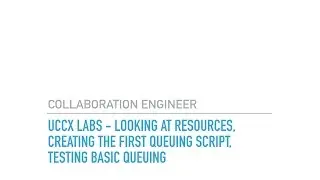 UCCX Labs   Looking at Resources, creating the first queuing script, testing basic queuing