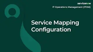 [013] Service Mapping Configuration | ServiceNow ITOM (CIS-DISCO, CIS-EM, CIS-SM CIS-CP&G Exam Prep)