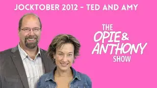 Opie & Anthony - Jocktober: Ted and Amy (10/02/2012)