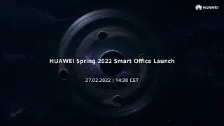 HUAWEI Spring 2022 Smart Office Launch